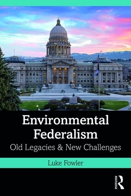 Environmental Federalism: Old Legacies and New Challenges by Luke Fowler