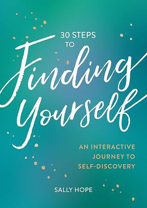 30 Steps to Finding Yourself  by Sally Hope
