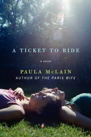 A Ticket to Ride by Paula McLain