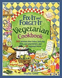 Fix-It and Forget-It Vegetarian Cookbook: 565 Delicious Slow-Cooker, Stove-Top, Oven, and Salad Recipes, Plus 50 Suggested Menus by Phyllis Pellman Good