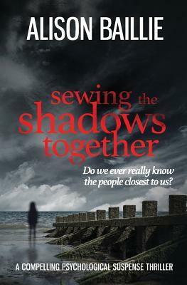 Sewing the Shadows Together by Alison Baillie