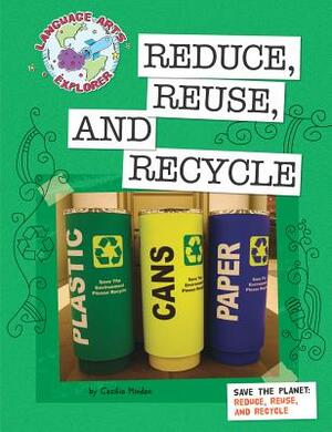 Save the Planet: Reduce, Reuse, and Recycle by Cecilia Minden