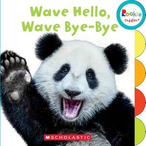 Wave Hello! Wave, Bye Bye! (Rookie Toddler) by Pamela Chanko