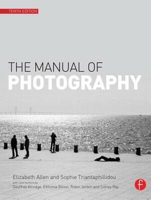 The Manual of Photography by Elizabeth Allen, Sophie Triantaphillidou