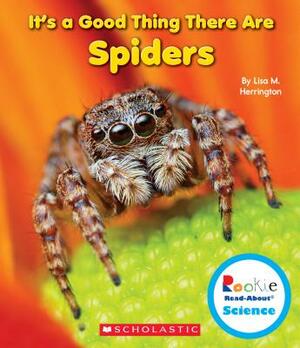 It's a Good Thing There Are Spiders by Lisa M. Herrington