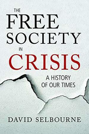 The Free Society in Crisis: A History of Our Times by David Selbourne