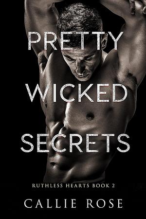 Pretty Wicked Secrets by Callie Rose