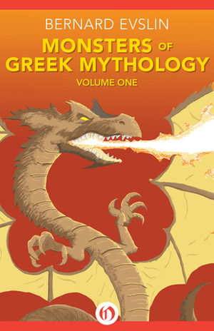 Monsters of Greek Mythology Volume One by Bernard Evslin