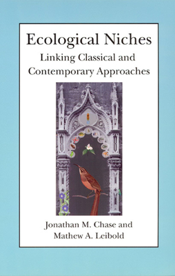 Ecological Niches: Linking Classical and Contemporary Approaches by Jonathan M. Chase, Mathew A. Leibold