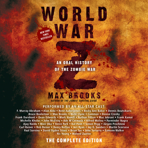 World War Z: The Complete Edition: An Oral History of the Zombie War by Max Brooks