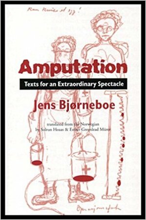 Amputation: Texts for an Extraordinary Spectacle by Jens Bjørneboe