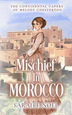 Mischief in Morocco: A Historical Romance Mystery  by Sarah F. Noel