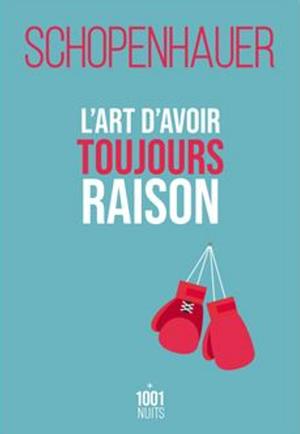 L'art d'avoir toujours raison: La Dialectique éristique by Arthur Schopenhauer