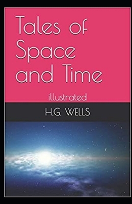 Tales of Space and Time Illustrated by H.G. Wells