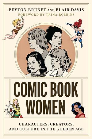 Comic Book Women: Characters, Creators, and Culture in the Golden Age by Peyton Brunet