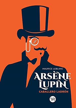 Arsène Lupin: Caballero Ladrón by Maurice Leblanc