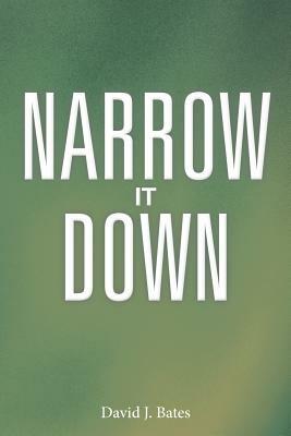 Narrow It Down by David J. Bates