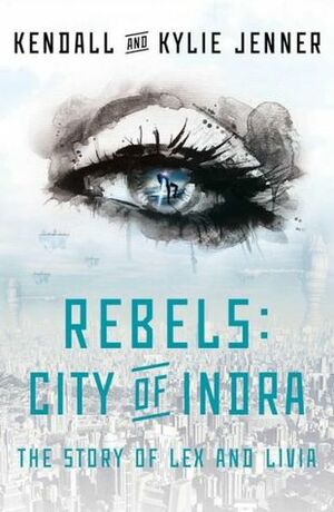 Rebels: City of Indra by Maya Sloan, Kylie Jenner, Kendall Jenner