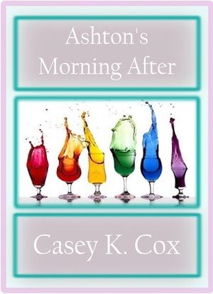 Ashton's Morning After by Casey K. Cox