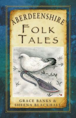 Aberdeenshire Folk Tales by Grace Banks, Sheena Blackhall