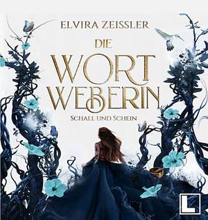 Die Wortweberin - Schall und Schein by Elvira Zeißler