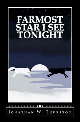 Farmost Star I See Tonight by Jonathan W. Thurston