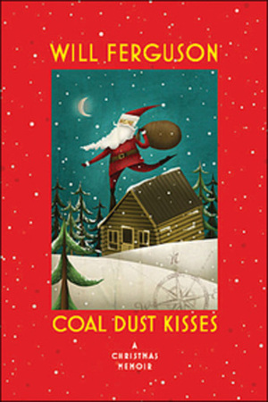 Coal Dust Kisses: A Christmas Memoir by Will Ferguson