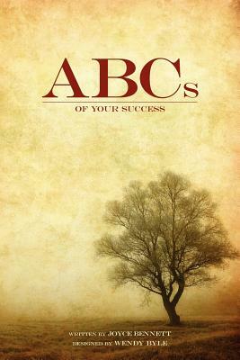 ABCs of Your Success by Joyce Bennett, Wendy Byle