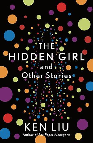 The Hidden Girl and Other Stories by Ken Liu