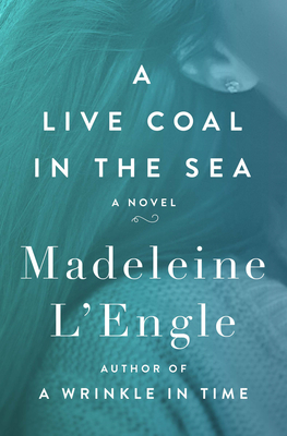 A Live Coal in the Sea: A Novel by Madeleine L'Engle