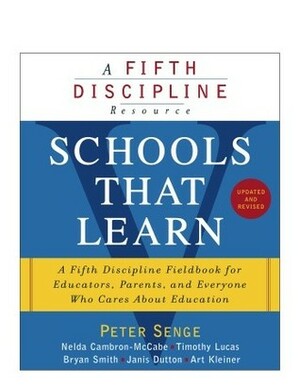 Schools That Learn: A Fifth Discipline Fieldbook for Educators, Parents, and Everyone Who Cares about Education by Janis Dutton, Bryan Smith, Nelda Cambron-Mccabe, Peter M. Senge, Timothy Lucas