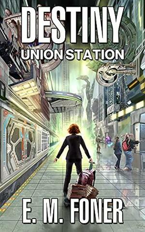 Destiny: Union Station by E.M. Foner