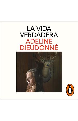 La vida verdadera by Adeline Dieudonné