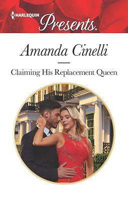 Claiming His Replacement Queen by Amanda Cinelli