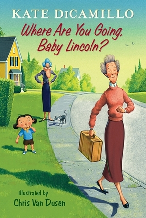 Where Are You Going, Baby Lincoln? by Kate DiCamillo, Chris Van Dusen