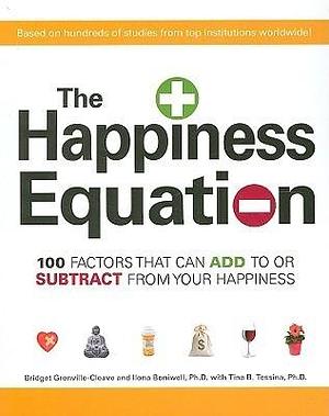 The Happiness Equation: 100 Factors That Can Add to or Subtract from How Happy You Are by Ilona Boniwell, Bridget Grenville-Cleave, Bridget Grenville-Cleave, Tina B. Tessina