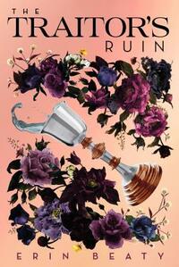 The Traitor's Ruin by Erin Beaty