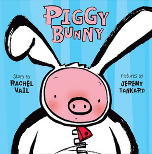 Piggy Bunny by Jeremy Tankard, Rachel Vail