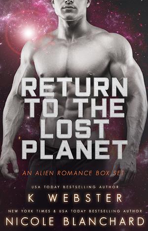 Return to The Lost Planet: An Alien Romance Box Set by Nicole Blanchard, K Webster