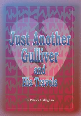 Just Another Gulliver and His Travels by Patrick Callaghan