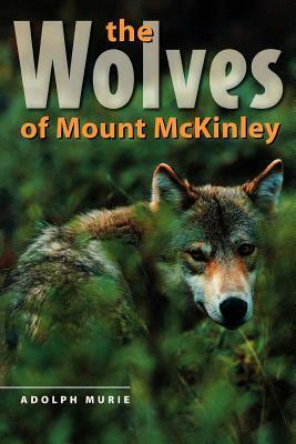 The Wolves of Mount McKinley by Adolph Murie