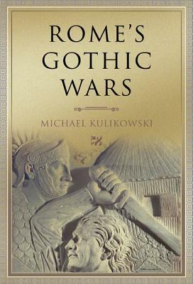 Rome's Gothic Wars: From the Third Century to Alaric by Michael Kulikowski