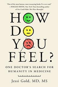 How Do You Feel?: One Doctor's Search for Humanity in Medicine by Jessi Gold