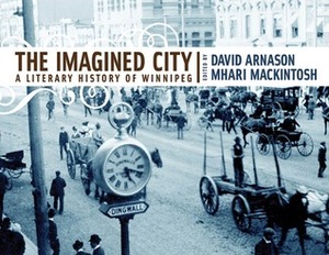 The Imagined City: A Literary History of Winnipeg by Mhari Mackintosh, David Arnason