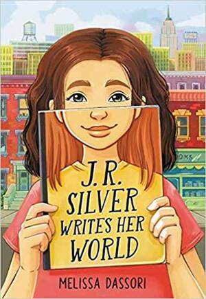 J.R. Silver Writes Her World by Melissa Dassori
