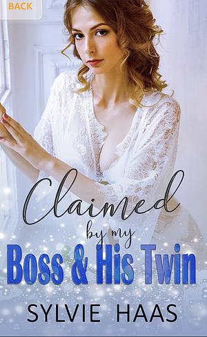 Claimed by my Boss & His Twin: A Ménage Romance by Sylvie Haas