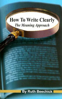 How to Write Clearly: The Meaning Approach by Ruth Beechick