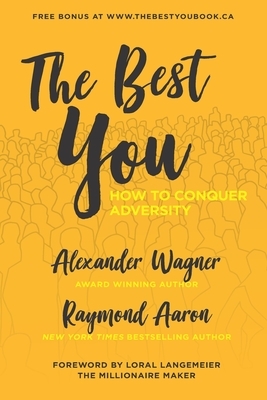 The Best You: How To Conquer Adversity by Raymond Aaron, Alexander Wagner