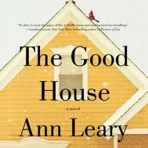 The Good House by Ann Leary