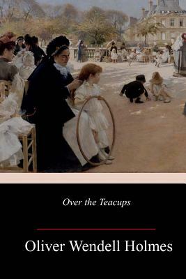 Over the Teacups by Oliver Wendell Holmes